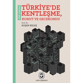 100 Soruda Türkiye’de Kentleşme, Konut ve Gecekondu - Ruşen Keleş