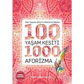 100 Yaşam Kesiti 1000 Aforizma-Aforizmalar Dizi 1 Özer Uçuran Çiller