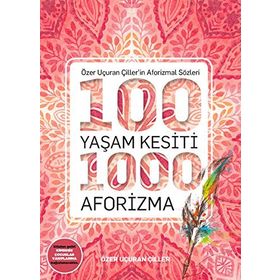 100 Yaşam Kesiti 1000 Aforizma - Özer Uçuran Çiller