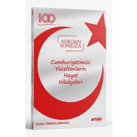 100. Yıl Asırdan Sonsuza Cumhuriyetimizi Yüceltenlerin Hayat Hikayeleri Artıbir Yayıncılık