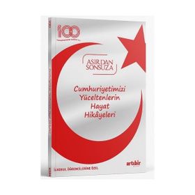 100. Yıl Asırdan Sonsuza Cumhuriyetimizi Yüceltenlerin Hayat Hikayeleri Artıbir Yayıncılık