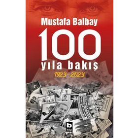 100 Yıla Bakış 1923-2023 - Mustafa Balbay