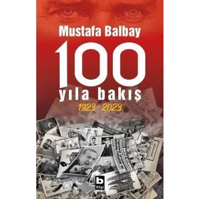 100 Yıla Bakış 1923-2023 - Mustafa Balbay