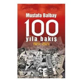 100 Yıla Bakış 1923-2023 - Mustafa Balbay