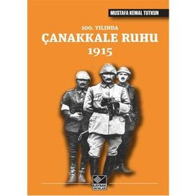 100. Yılında Çanakkale Ruhu 1915 - Mustafa Kemal Tutkun
