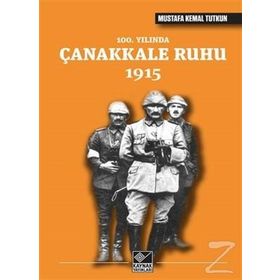 100. Yılında Çanakkale Ruhu 1915 - Mustafa Kemal Tutkun