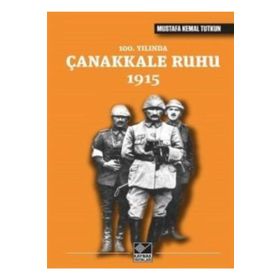 100. Yılında Çanakkale Ruhu 1915 - Mustafa Kemal Tutkun