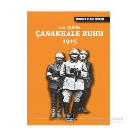 100. Yılında Çanakkale Ruhu 1915 - Mustafa Kemal Tutkun