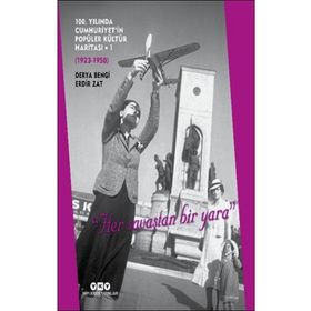 100. Yılında Cumhuriyet'in Popüler Kültür Haritası 1: 1923 - 1950 -