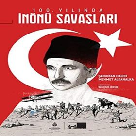 100. Yılında İnönü Savaşları Ciltli - Şaduman Halıcı - Murat Alkanalka