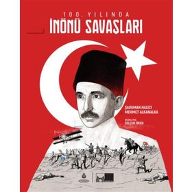 100. Yılında İnönü Savaşları Ciltli - Şaduman Halıcı - Murat Alkanalka