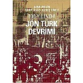 100. YILINDA JÖN TÜRK DEVRIMI - SINA AKŞİN;SARP BALCI;BARIŞ ÜNLÜ