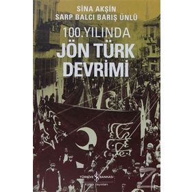 100. YILINDA JÖN TÜRK DEVRIMI - SINA AKŞİN;SARP BALCI;BARIŞ ÜNLÜ