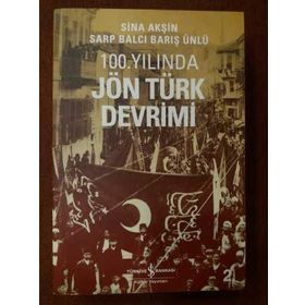 100. YILINDA JÖN TÜRK DEVRIMI - SINA AKŞİN;SARP BALCI;BARIŞ ÜNLÜ