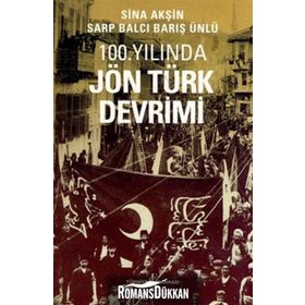 100. YILINDA JÖN TÜRK DEVRIMI - SINA AKŞİN;SARP BALCI;BARIŞ ÜNLÜ
