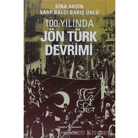100. YILINDA JÖN TÜRK DEVRIMI - SINA AKŞİN;SARP BALCI;BARIŞ ÜNLÜ