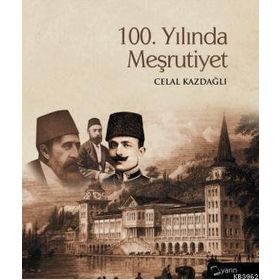 100. YILINDA MEŞRUTİYET - CELAL KAZDAĞLI