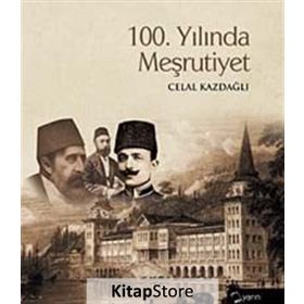 100. YILINDA MEŞRUTİYET - CELAL KAZDAĞLI