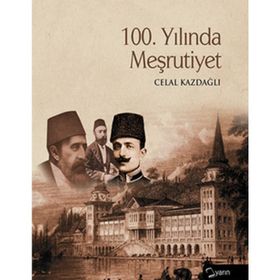 100. YILINDA MEŞRUTİYET - CELAL KAZDAĞLI