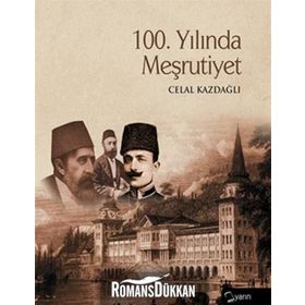 100. YILINDA MEŞRUTİYET - CELAL KAZDAĞLI