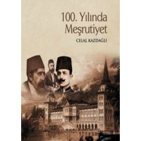 100. YILINDA MEŞRUTİYET - CELAL KAZDAĞLI