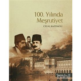 100. YILINDA MEŞRUTİYET - CELAL KAZDAĞLI