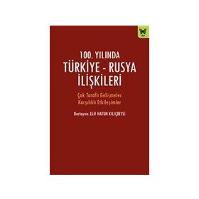 100. Yılında Türkiye - Rusya İlişkileri - Nika Yayınevi