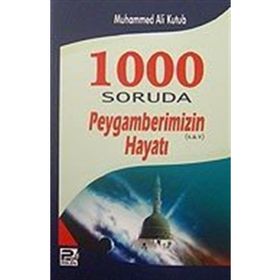 1000 Soruda Peygamberimizin Hayatı - Muhammed Ali Kutub