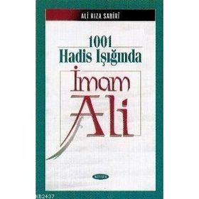 1001 HADIS IŞIĞINDA İMAM ALI - ALIRIZA SABIRI