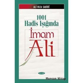 1001 HADIS IŞIĞINDA İMAM ALI - ALIRIZA SABIRI