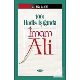 1001 HADIS IŞIĞINDA İMAM ALI - ALIRIZA SABIRI