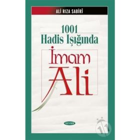 1001 HADIS IŞIĞINDA İMAM ALI - ALIRIZA SABIRI