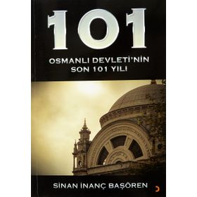 101 - Osmanlı Devleti’nin Son 101 Yılı - Cinius Yayınları