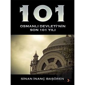 101 - Osmanlı Devleti’nin Son 101 Yılı - Cinius Yayınları