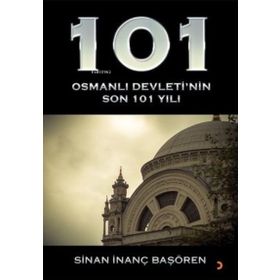 101 - Osmanlı Devleti’nin Son 101 Yılı - Cinius Yayınları