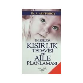101 SORUDA KISIRLIK TEDAVISI VE AILE PLANLAMASI - AKIF POROY