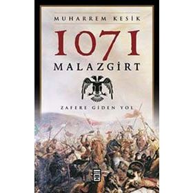 1071 MALAZGIRT ZAFERE GIDEN YOL - MUHARREM KESIK