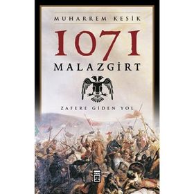 1071 MALAZGIRT ZAFERE GIDEN YOL - MUHARREM KESIK