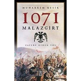1071 MALAZGIRT ZAFERE GIDEN YOL - MUHARREM KESIK