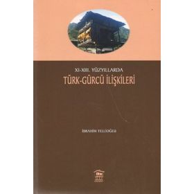 11-13. Yüzyıllarda Türk - Gürcü İlişkileri - İbrahim Tellioğlu