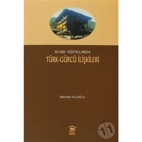 11-13. Yüzyıllarda Türk - Gürcü İlişkileri - İbrahim Tellioğlu