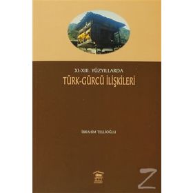 11-13. Yüzyıllarda Türk - Gürcü İlişkileri - İbrahim Tellioğlu