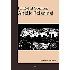11 EYLÜL SONRASI AHLÂK FELSEFESI - JOSEPH MARGOLIS