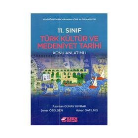 11.Sınıf Türk Kültür Ve Medeniyet Tarihi Konu Anlatımlı Yeni Müfredat-Esen Yayınları