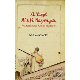 11. Yüzyıl Musiki Nazariyesi İbn Zeyle'nin El Kafi Fil Mûsika'sı - Mehmet Öncel