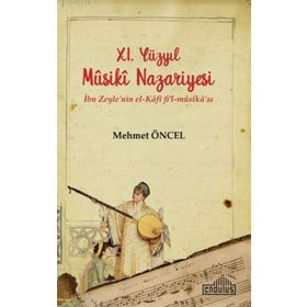 11. Yüzyıl Musiki Nazariyesi İbn Zeyle'nin El Kafi Fil Mûsika'sı - Mehmet Öncel