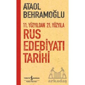 11. Yüzyıldan 21. Yüzyıla Rus Edebiyatı Tarihi - Ataol Behramoğlu - İş Bankası Kültür Yayınları
