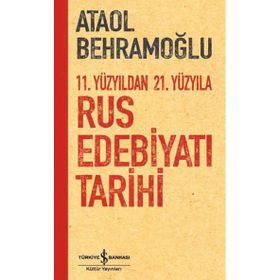 11. Yüzyıldan 21. Yüzyıla Rus Edebiyatı Tarihi - Ataol Behramoğlu - İş Bankası Kültür Yayınları