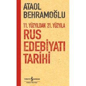 11. Yüzyıldan 21. Yüzyıla Rus Edebiyatı Tarihi - Ataol Behramoğlu - İş Bankası Kültür Yayınları