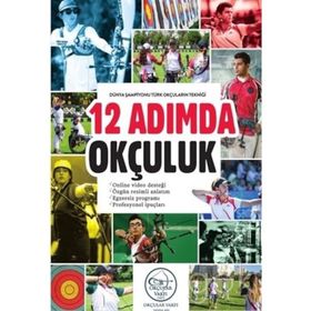 12 Adımda Okçuluk Dünya Şampiyonu Türk Okçuların Tekniği - Kolektif